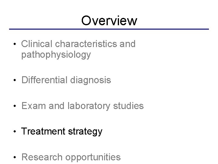 Overview • Clinical characteristics and pathophysiology • Differential diagnosis • Exam and laboratory studies