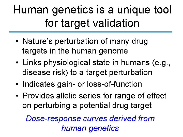 Human genetics is a unique tool for target validation • Nature’s perturbation of many