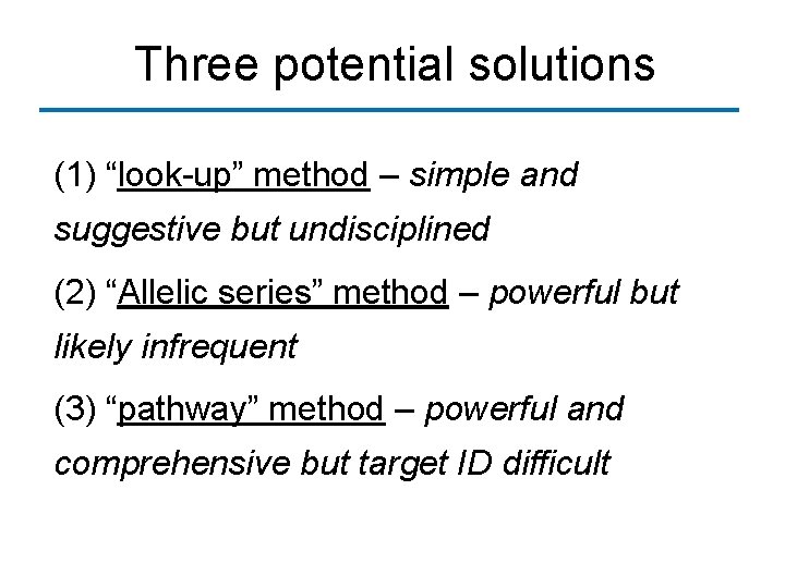 Three potential solutions (1) “look-up” method – simple and suggestive but undisciplined (2) “Allelic