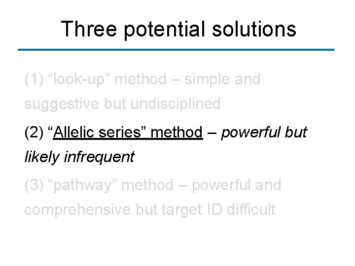 Three potential solutions (1) “look-up” method – simple and suggestive but undisciplined (2) “Allelic