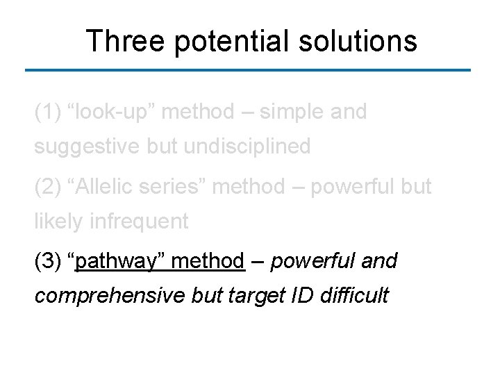 Three potential solutions (1) “look-up” method – simple and suggestive but undisciplined (2) “Allelic