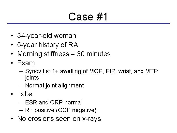 Case #1 • • 34 -year-old woman 5 -year history of RA Morning stiffness