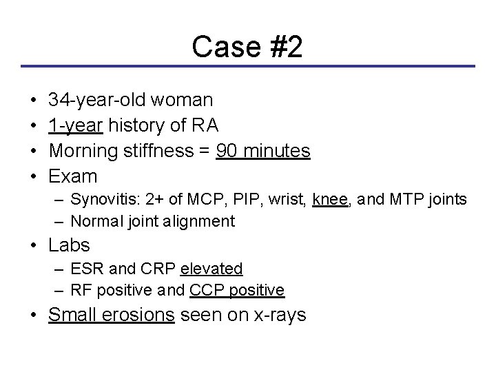 Case #2 • • 34 -year-old woman 1 -year history of RA Morning stiffness