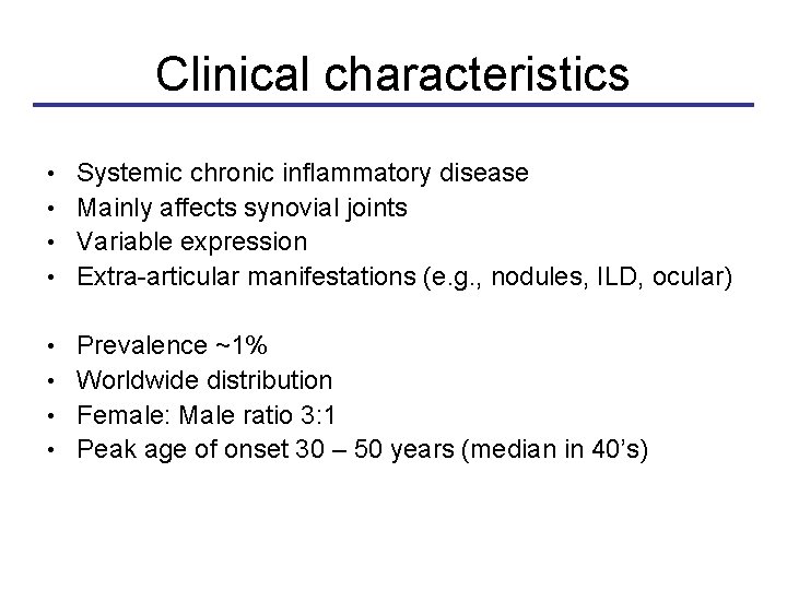 Clinical characteristics • • Systemic chronic inflammatory disease Mainly affects synovial joints Variable expression