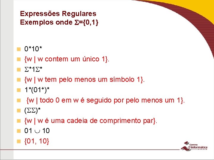 Expressões Regulares Exemplos onde ={0, 1} n n n n n 0*10* {w |