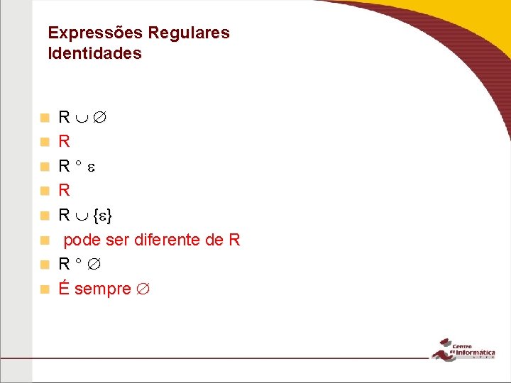 Expressões Regulares Identidades n n n n R R R { } pode ser