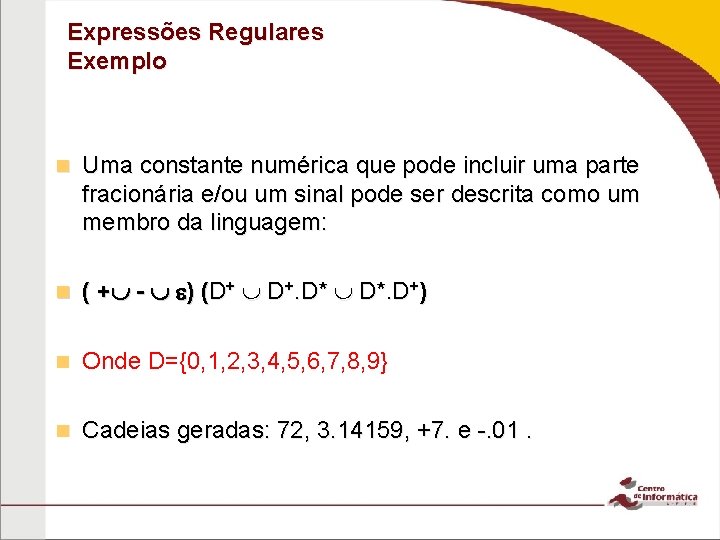 Expressões Regulares Exemplo n Uma constante numérica que pode incluir uma parte fracionária e/ou