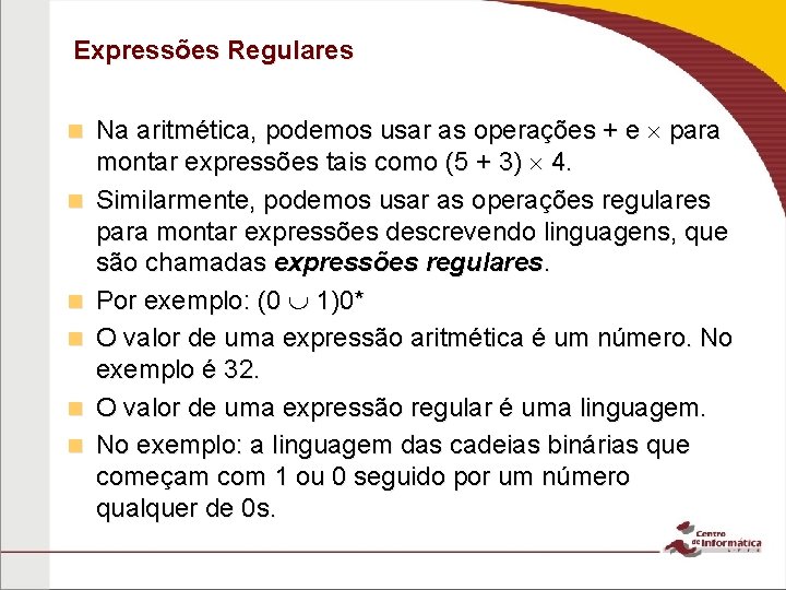 Expressões Regulares n n n Na aritmética, podemos usar as operações + e para