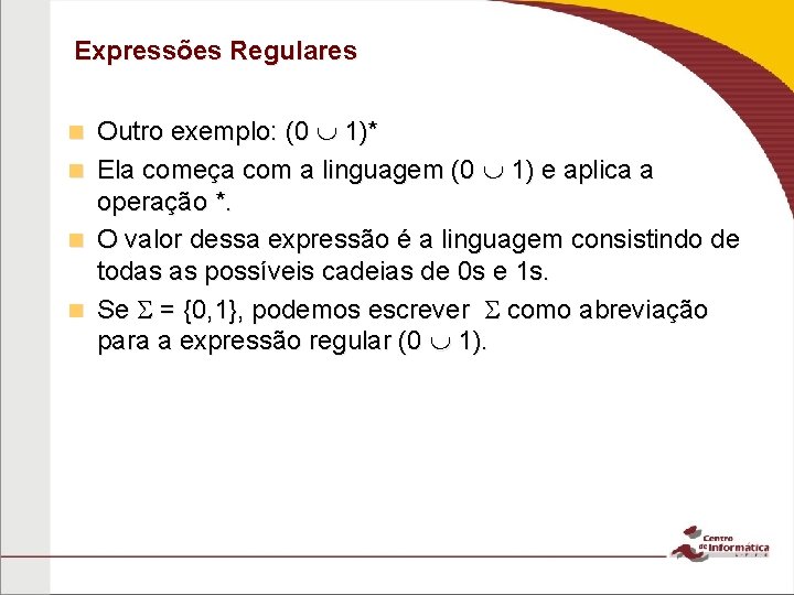 Expressões Regulares Outro exemplo: (0 1)* n Ela começa com a linguagem (0 1)