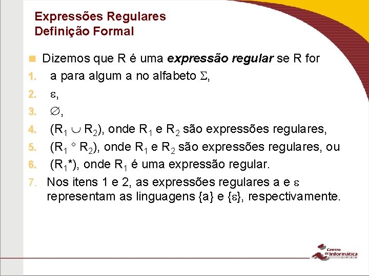 Expressões Regulares Definição Formal n 1. 2. 3. 4. 5. 6. 7. Dizemos que