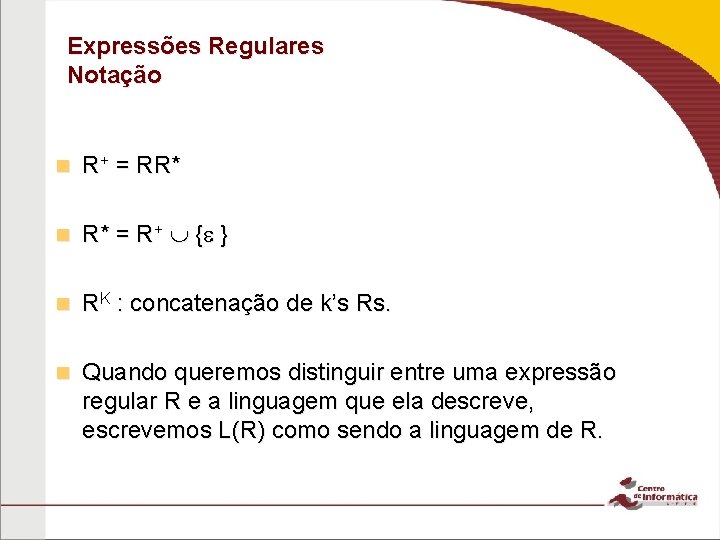 Expressões Regulares Notação n R+ = RR* n R* = R+ { } n