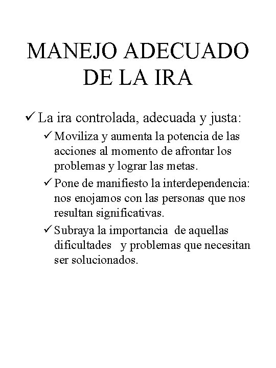 MANEJO ADECUADO DE LA IRA ü La ira controlada, adecuada y justa: ü Moviliza