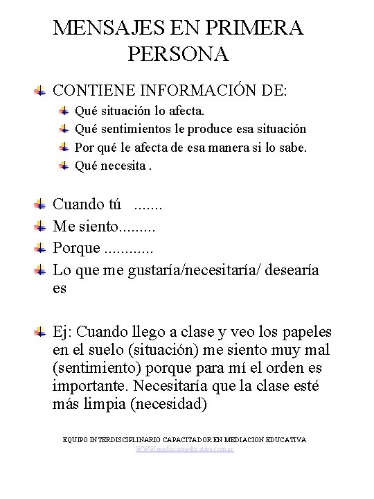 MENSAJES EN PRIMERA PERSONA CONTIENE INFORMACIÓN DE: Qué situación lo afecta. Qué sentimientos le