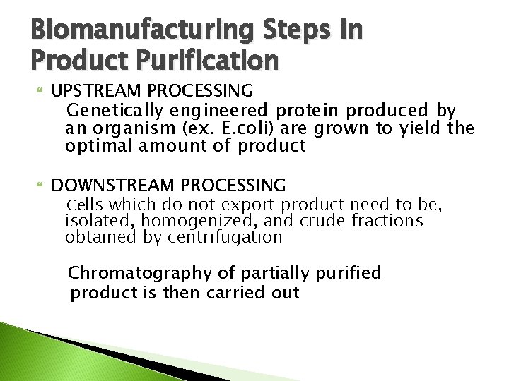 Biomanufacturing Steps in Product Purification UPSTREAM PROCESSING Genetically engineered protein produced by an organism