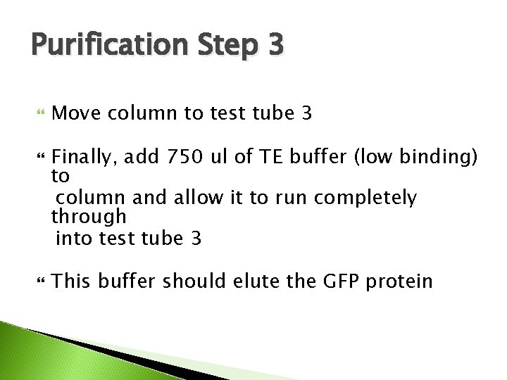 Purification Step 3 Move column to test tube 3 Finally, add 750 ul of