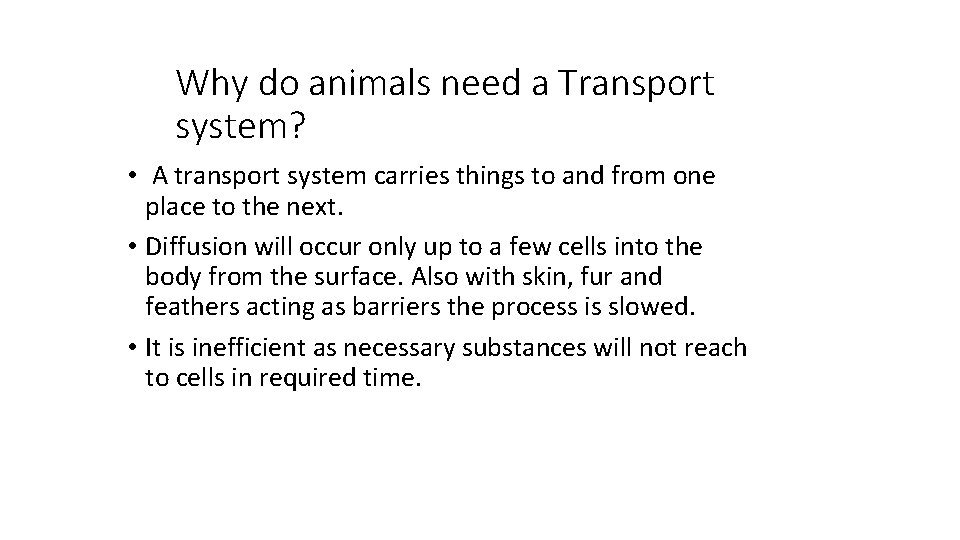 Why do animals need a Transport system? • A transport system carries things to