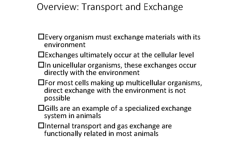 Overview: Transport and Exchange Every organism must exchange materials with its environment Exchanges ultimately