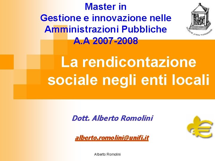 Master in Gestione e innovazione nelle Amministrazioni Pubbliche A. A 2007 -2008 La rendicontazione