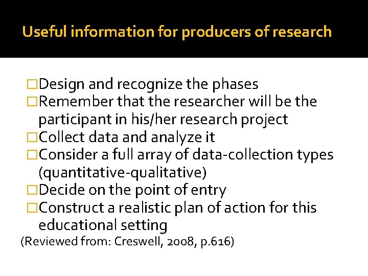 Useful information for producers of research �Design and recognize the phases �Remember that the