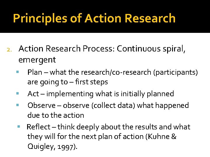 Principles of Action Research 2. Action Research Process: Continuous spiral, emergent Plan – what