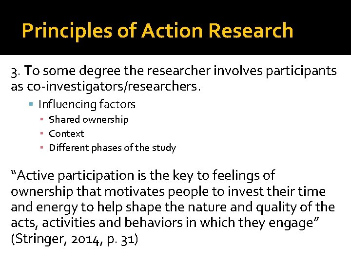 Principles of Action Research 3. To some degree the researcher involves participants as co-investigators/researchers.