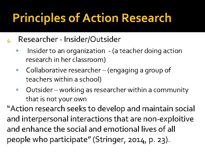 Principles of Action Research 4. Researcher - Insider/Outsider Insider to an organization - (a