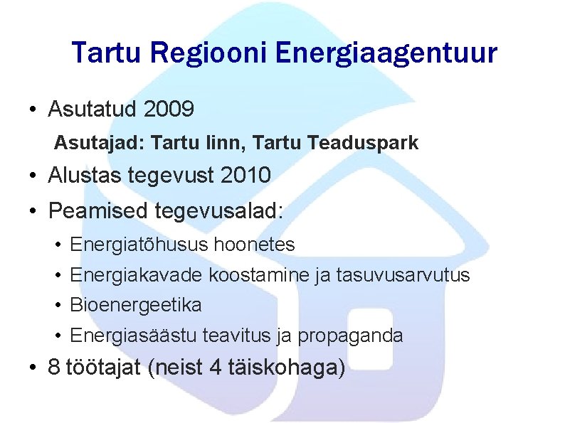 Tartu Regiooni Energiaagentuur • Asutatud 2009 Asutajad: Tartu linn, Tartu Teaduspark • Alustas tegevust