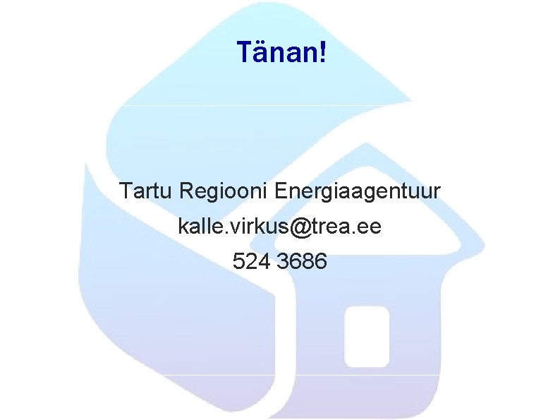 Tänan! Tartu Regiooni Energiaagentuur kalle. virkus@trea. ee 524 3686 