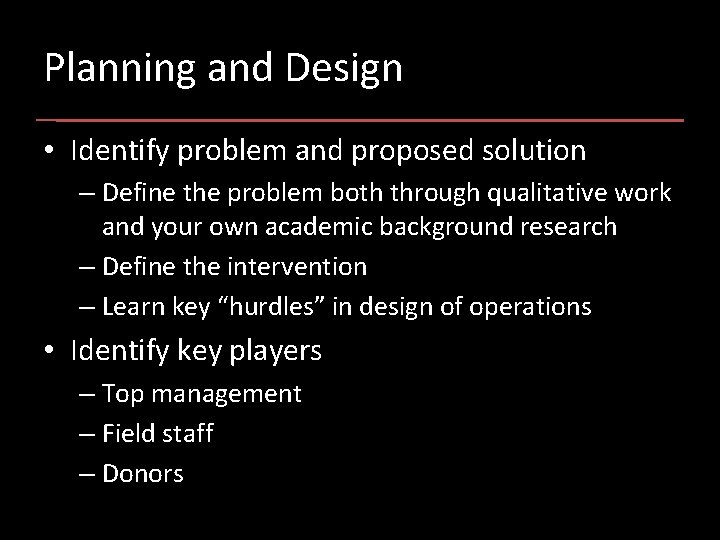 Planning and Design • Identify problem and proposed solution – Define the problem both