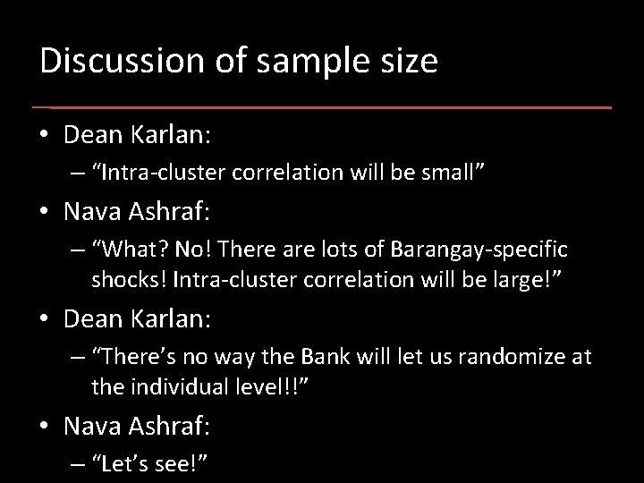 Discussion of sample size • Dean Karlan: – “Intra-cluster correlation will be small” •