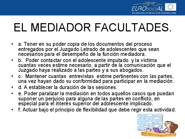 EL MEDIADOR FACULTADES. • a. Tener en su poder copia de los documentos del