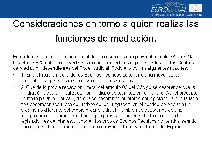 Consideraciones en torno a quien realiza las funciones de mediación. Entendemos que la mediación