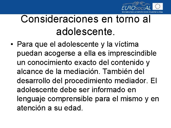 Consideraciones en torno al adolescente. • Para que el adolescente y la víctima puedan