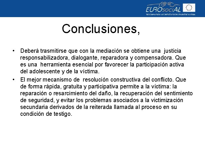 Conclusiones, • Deberá trasmitirse que con la mediación se obtiene una justicia responsabilizadora, dialogante,