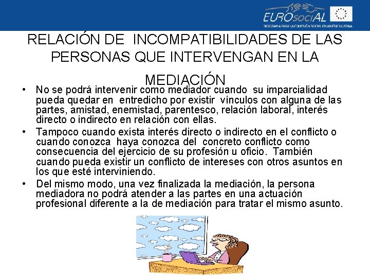 RELACIÓN DE INCOMPATIBILIDADES DE LAS PERSONAS QUE INTERVENGAN EN LA MEDIACIÓN • No se