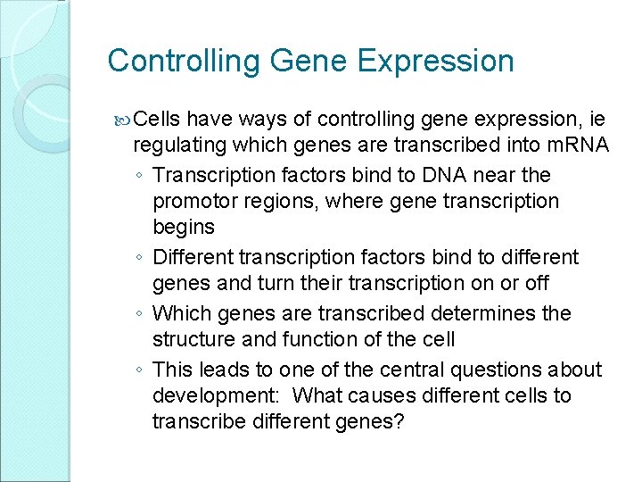 Controlling Gene Expression Cells have ways of controlling gene expression, ie regulating which genes