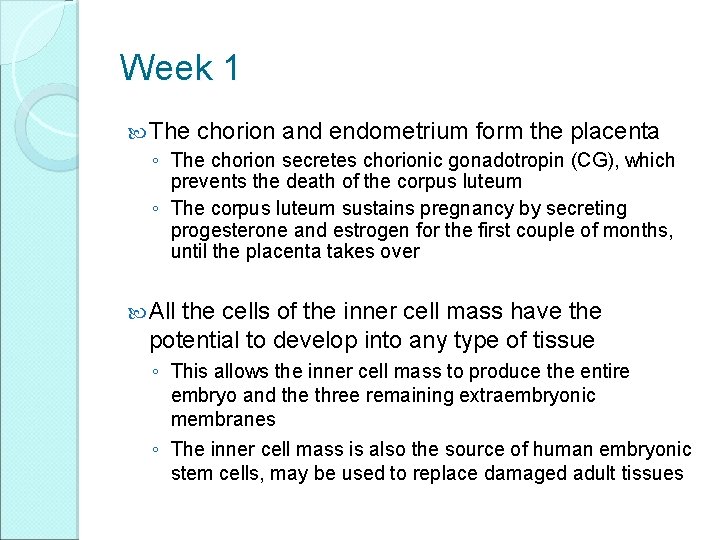 Week 1 The chorion and endometrium form the placenta ◦ The chorion secretes chorionic