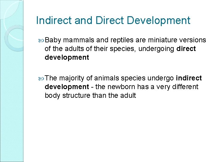 Indirect and Direct Development Baby mammals and reptiles are miniature versions of the adults