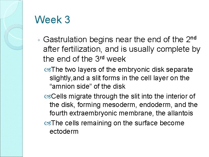 Week 3 ◦ Gastrulation begins near the end of the 2 nd after fertilization,