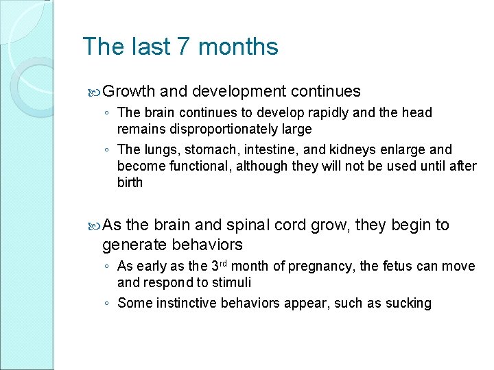 The last 7 months Growth and development continues ◦ The brain continues to develop