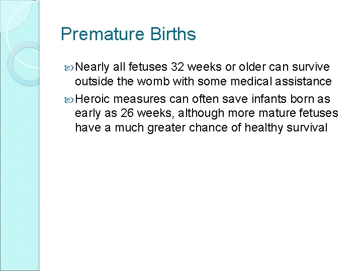 Premature Births Nearly all fetuses 32 weeks or older can survive outside the womb