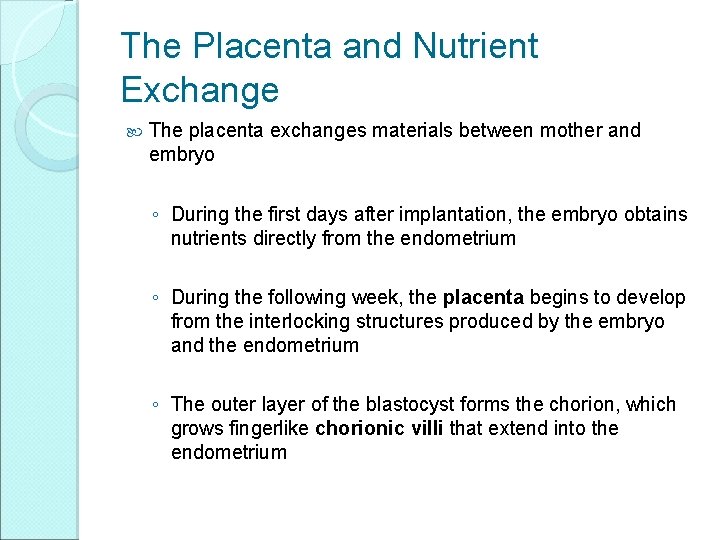 The Placenta and Nutrient Exchange The placenta exchanges materials between mother and embryo ◦