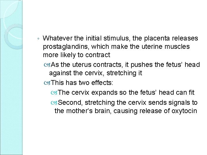 ◦ Whatever the initial stimulus, the placenta releases prostaglandins, which make the uterine muscles