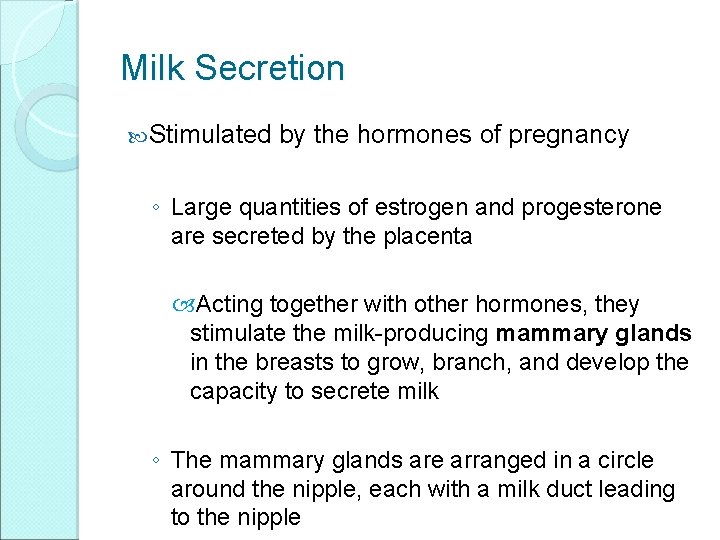 Milk Secretion Stimulated by the hormones of pregnancy ◦ Large quantities of estrogen and