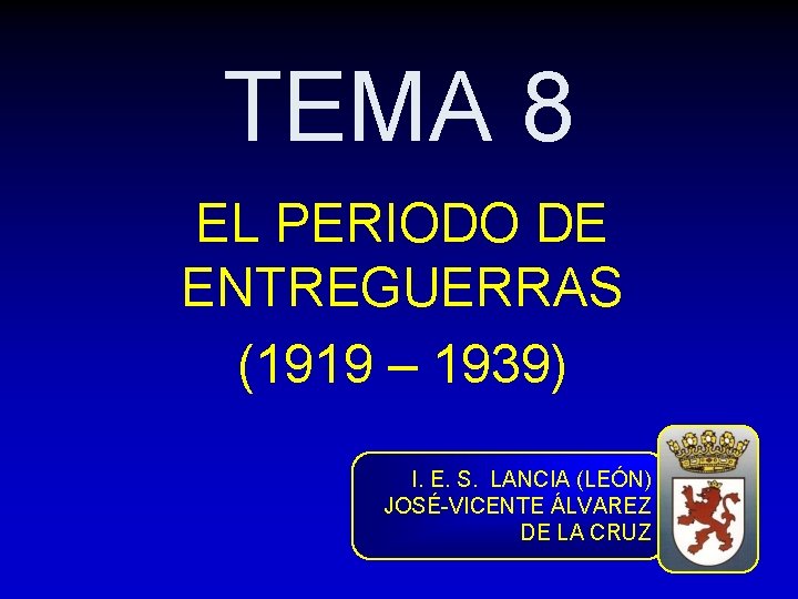TEMA 8 EL PERIODO DE ENTREGUERRAS (1919 – 1939) I. E. S. LANCIA (LEÓN)