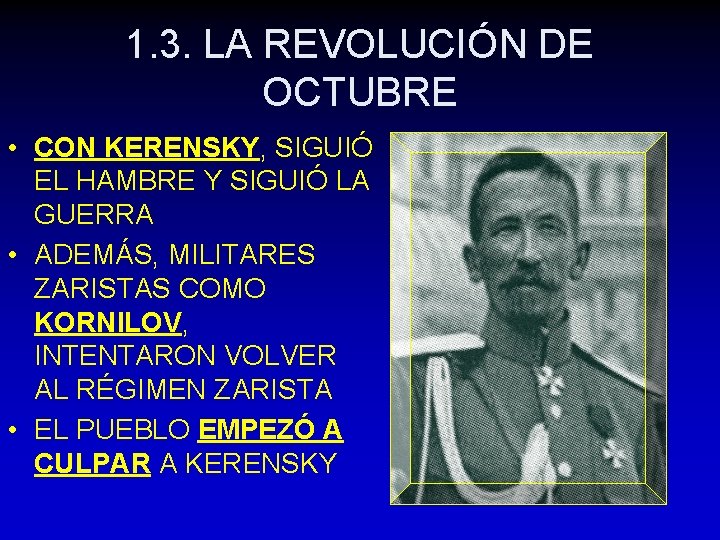 1. 3. LA REVOLUCIÓN DE OCTUBRE • CON KERENSKY, SIGUIÓ EL HAMBRE Y SIGUIÓ