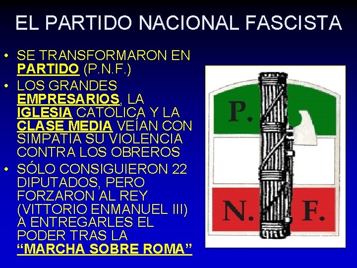 EL PARTIDO NACIONAL FASCISTA • SE TRANSFORMARON EN PARTIDO (P. N. F. ) •