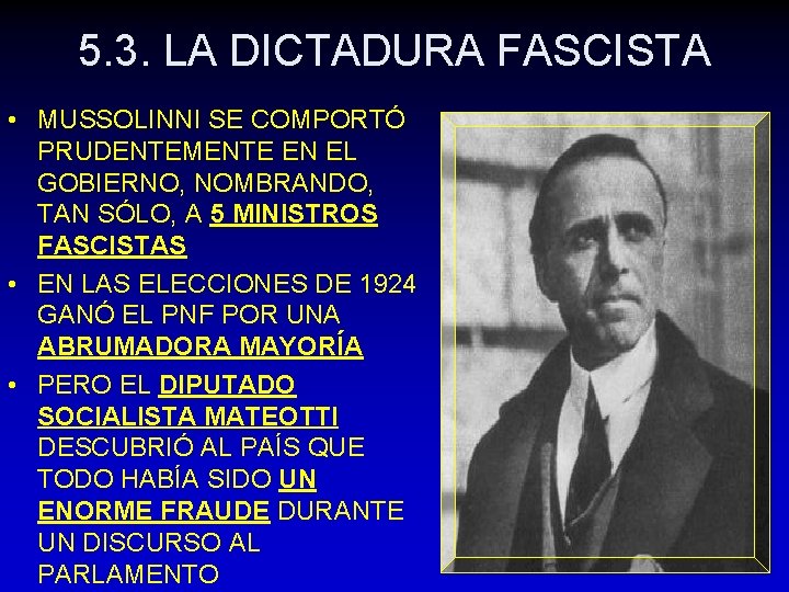 5. 3. LA DICTADURA FASCISTA • MUSSOLINNI SE COMPORTÓ PRUDENTEMENTE EN EL GOBIERNO, NOMBRANDO,