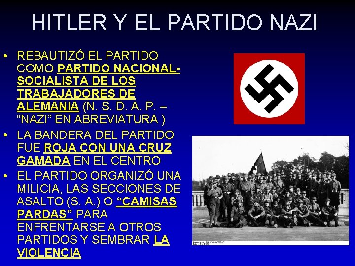 HITLER Y EL PARTIDO NAZI • REBAUTIZÓ EL PARTIDO COMO PARTIDO NACIONALSOCIALISTA DE LOS