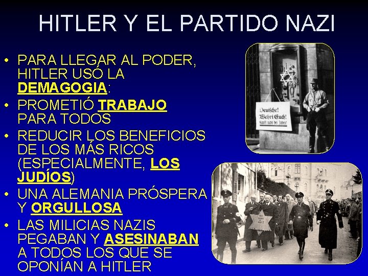 HITLER Y EL PARTIDO NAZI • PARA LLEGAR AL PODER, HITLER USÓ LA DEMAGOGIA: